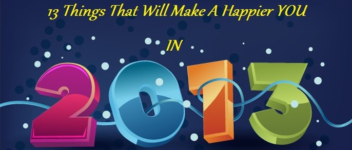 13 Things That Will Make A Happier YOU In 2013