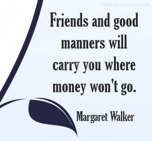 friends-and-good-manners-will-carry-you-where-money-wont-go